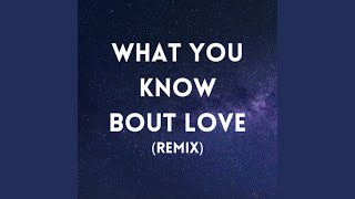 What You Know Bout Love (Remix)