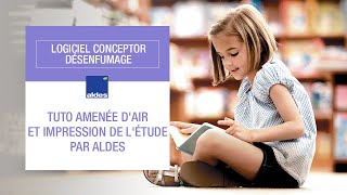 Tuto amenée d'air et impression de l'étude par Aldes - 1.10 - Logiciel Conceptor Désenfumage