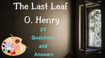 The Last Leaf: 25 Essential Questions and Answers