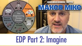 EDP 2: Imagine (Engineering with Maker Mike)