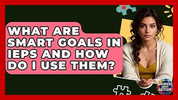 What Are SMART Goals In IEPs And How Do I Use Them? - Answers About Autism