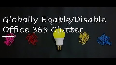 How to Enable and Disable" Clutter" Feature in office 365 Globally