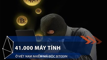 41.000 máy tính ở Việt Nam nhiễm mã độc Bitcoin | VTC1
