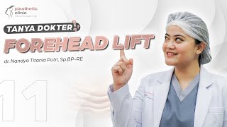  Ep 11 - Forehead Lift Surgery With Dr Nandya Plasthetic Clinic