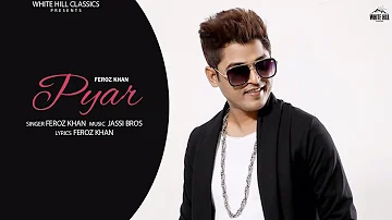 Pyar (Full Song) | Feroz Khan | New Punjabi Song 2021 | Hit Punjabi Tracks