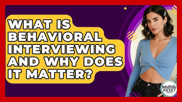 What Is Behavioral Interviewing And Why Does It Matter? - Midlife Reset Coach