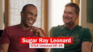 Interview with Sugar Ray Leonard | TITLE Unboxed EP. 49 | TITLE Boxing Podcast