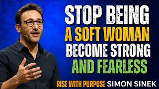 STOP Being a Soft Woman | Become Strong & Fearless Today | Simon Sinek screenshot 3