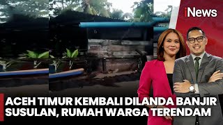 Banjir Susulan Terjang Aceh Timur, Ratusan Warga Terpaksa Mengungsi | iNews Today 09/10