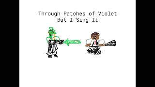 Through Patches Of Violet But I Sing It(Forsaken)