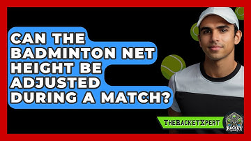 Can The Badminton Net Height Be Adjusted During A Match? - The Racket Xpert