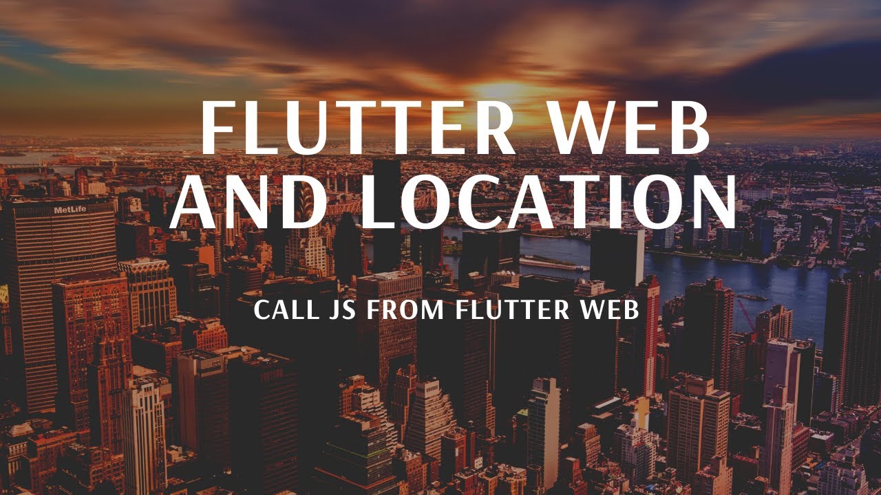 Flutter Web and Location | Call JavaScript (JS) in Flutter Web