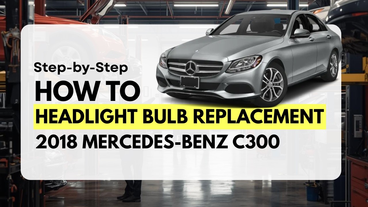 DIY Headlight Bulb Replacement 2018 Mercedes Benz C300