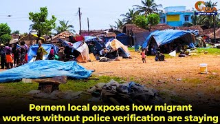 #MustWatch- Pernem local exposes how migrant workers without police verification are staying