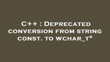 C++ : Deprecated conversion from string const. to wchar_t*