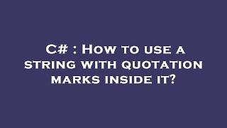 C# : How to use a string with quotation marks inside it