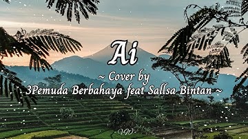 Ai - Doel Sumbang | Cover by 3Pemuda Berbahaya feat Sallsa Bintan (Lirik)