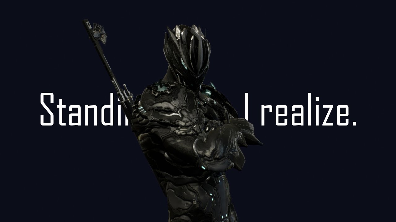 Standing here, I realize. [Warframe version.] YouTube