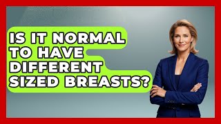 Is It Normal To Have Different Sized Breasts? - Inside Body Image