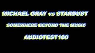 MICHAEL GRAY vs STARDUST - SOMEWHERE BEYOND THE MUSIC