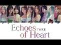 TWICE (トゥワイス) - Echoes of Heart Kan/Rom/Eng Color Coded Lyrics