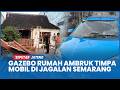 Gazebo Rumah Ambruk Timpa Mobil di Jagalan Semarang, Pasutri Lansia Sempat Terjebak