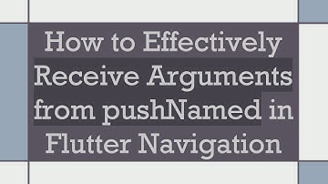 How to Effectively Receive Arguments from pushNamed in Flutter Navigation