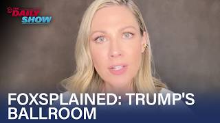 Desi Lydic Foxsplains Trump's Big Beautiful Ballroom | The Daily Show