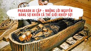 Pharaoh Ai Cập – Những Lời Nguyền Đáng Sợ Khiến Cả Thế Giới Khiếp Sợ!