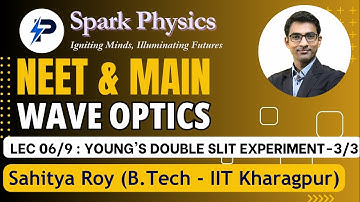 Wave Optics Lecture 06/9 | Spark Physics : NEET & MAIN Series | Class XII | Sahitya Roy(IIT KGP)