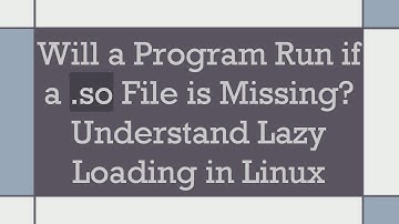 Will a Program Run if a .so File is Missing? Understand Lazy Loading in Linux