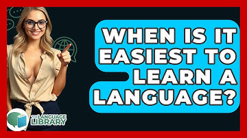 When Is It Easiest To Learn A Language? - The Language Library