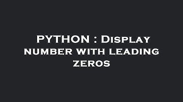 PYTHON : Display number with leading zeros