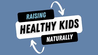 Raising Healthy Kids Naturally - Free Workshop For Parents