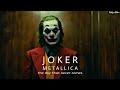 JOKER - Metallica (the day that never comes)