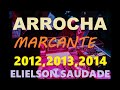 ARROCHA MARCANTE - ANOS 2012, 2013, 2014    ELIELSON SAUDADE