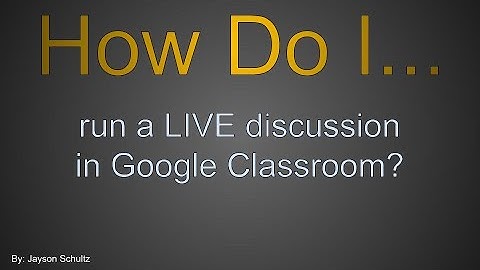 CLASSROOM: Run a Live Discussion in Google Classroom