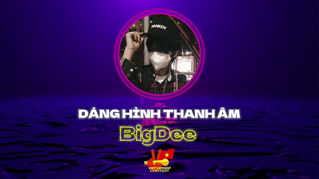 BigDee - Dáng hình thanh âm | VIỆT HIPHOP CONTEST VÒNG... - youtube