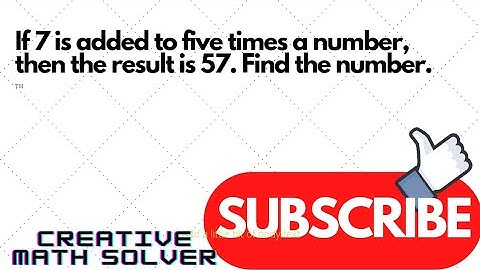 if 7 is added to 5 times a number, the result is 57. Find the number.
