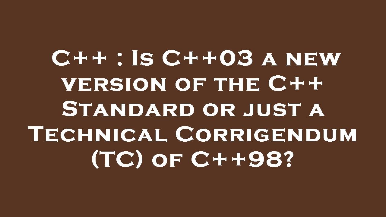 C++ : Is C++03 a new version of the C++ Standard or just a Technical ...