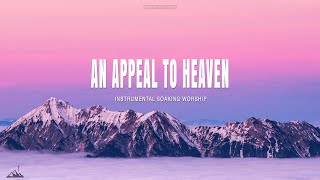 AN APPEAL TO HEAVEN // INSTRUMENTAL SOAKING WORSHIP // SOAKING INTO HEAVENLY SOUNDS