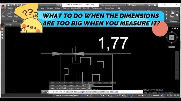 WHAT TO DO WHEN THE DIMENSIONS ARE TOO BIG WHEN YOU MEASURE IT IN AUTOCAD?