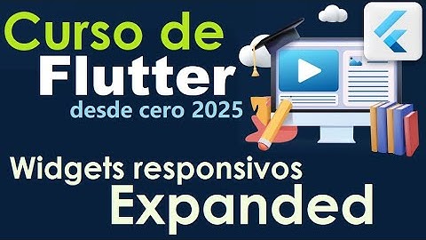 CURSO DE FLUTTER-DART DESDE CERO | WIDGETS RESPONSIVOS, EXPANDED (video 55)