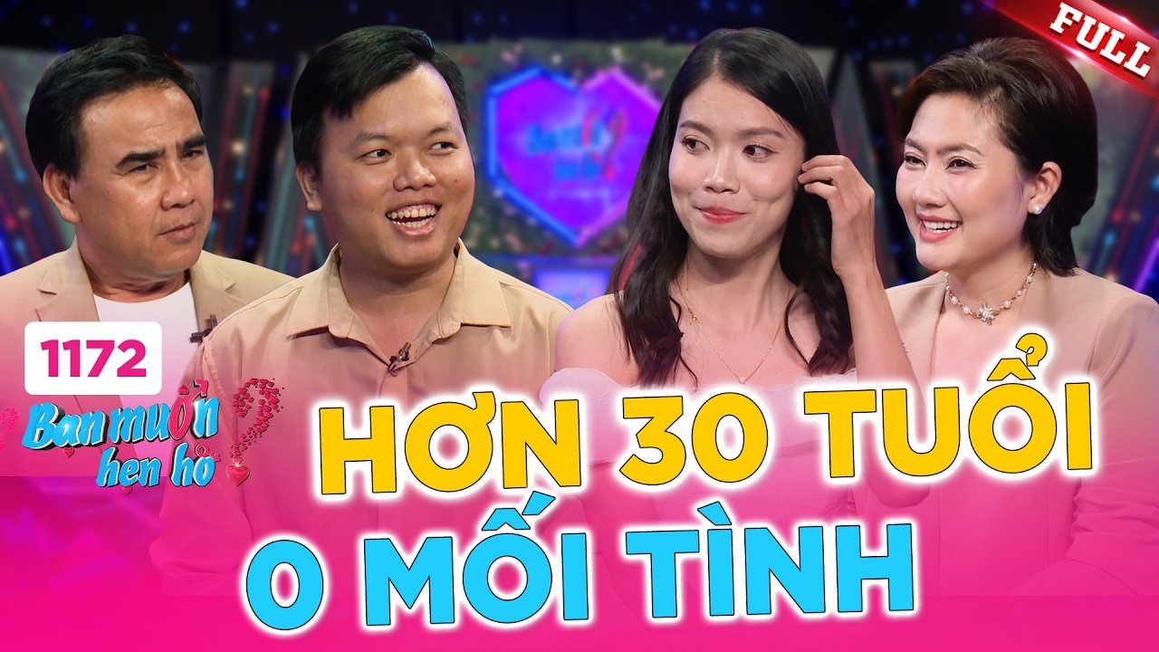 Bạn Muốn Hẹn Hò 1172B | Nhà trai hơn 30 chưa mảnh tình vắt vai, phải lòng nhà gái ngay lần đầu gặp