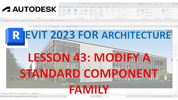 REVIT 2023 ARCHITECTURE: LESSON 43 - MODIFY A STANDARD COMPONENT FAMILY