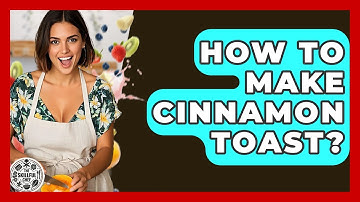 How To Make Cinnamon Toast? - The Skillful Chef