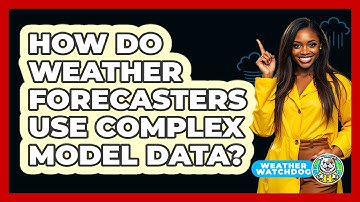 How Do Weather Forecasters Use Complex Model Data? - Weather Watchdog