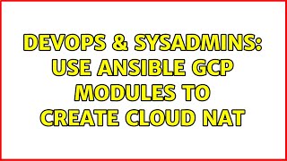 DevOps & SysAdmins: Use ansible gcp modules to create Cloud NAT Net Worth
