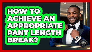 How To Achieve An Appropriate Pant Length Break?