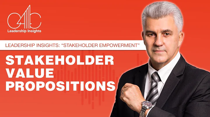 Leadership Insights : Stakeholder  Empowerment: Stakeholder Value Proposition : "Leadership Skills".
